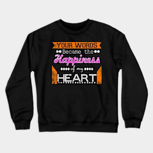 Your Words Became the Happiness of my Heart Crewneck Sweatshirt